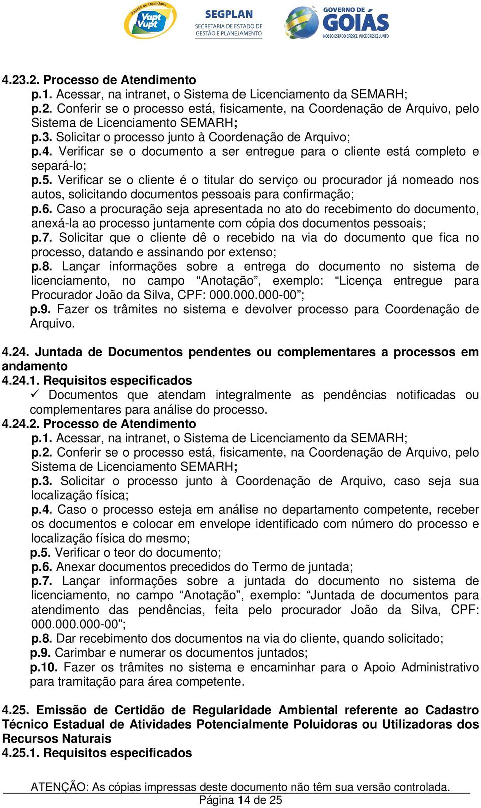 Verificar se o cliente é o titular do serviço ou procurador já nomeado nos autos, solicitando documentos pessoais para confirmação; p.6.