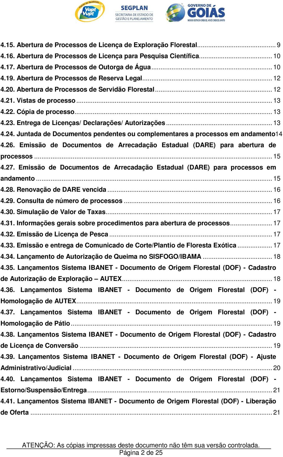 Entrega de Licenças/ Declarações/ Autorizações... 13 4.24. Juntada de Documentos pendentes ou complementares a processos em andamento14 4.26.