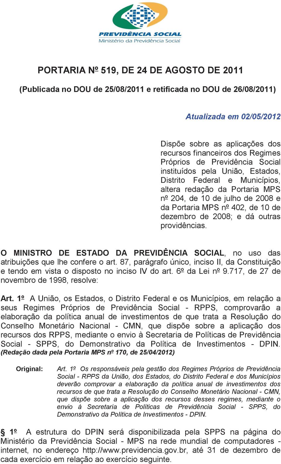 dezembro de 2008; e dá outras providências. O MINISTRO DE ESTADO DA PREVIDÊNCIA SOCIAL, no uso das atribuições que lhe confere o art.