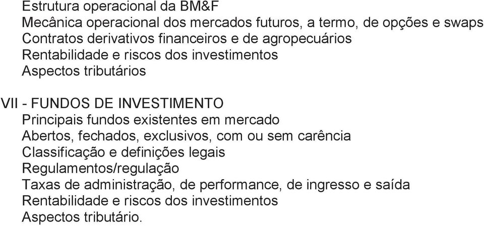 Principais fundos existentes em mercado Abertos, fechados, exclusivos, com ou sem carência Classificação e definições legais