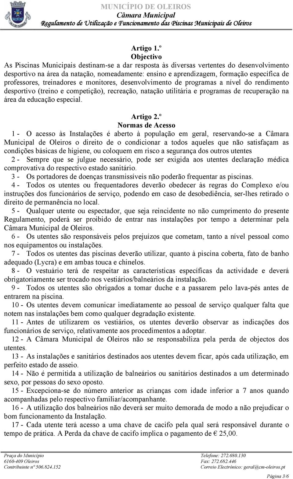 professores, treinadores e monitores, desenvolvimento de programas a nível do rendimento desportivo (treino e competição), recreação, natação utilitária e programas de recuperação na área da educação