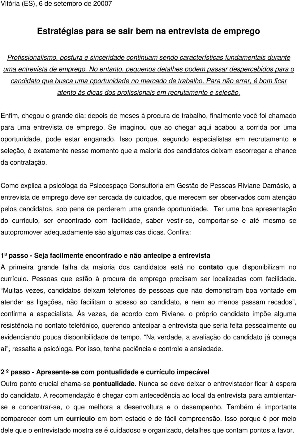 Para não errar, é bom ficar atento às dicas dos profissionais em recrutamento e seleção.