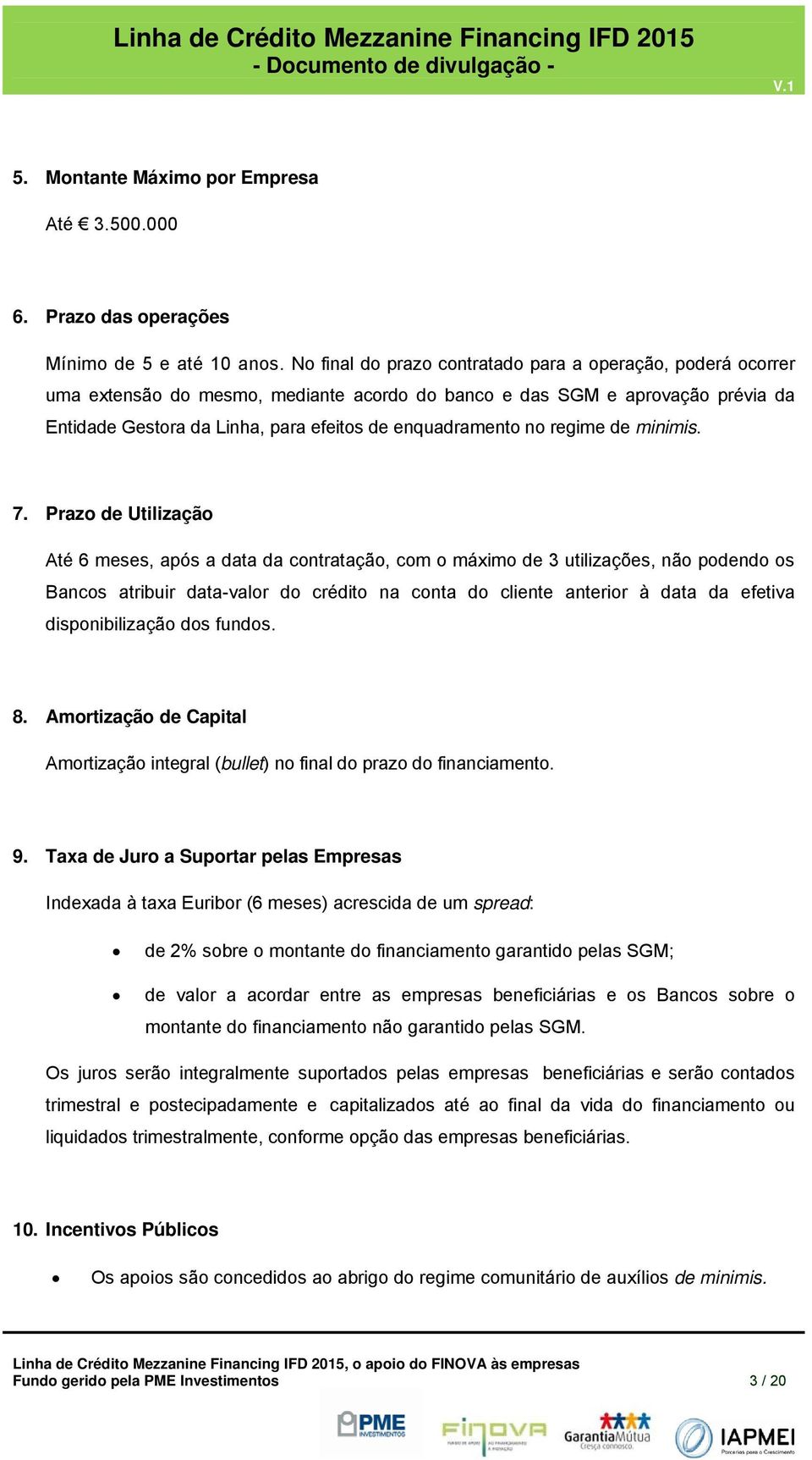 Praz de Utilizaçã Até 6 meses, após a data da cntrataçã, cm máxim de 3 utilizações, nã pdend s Bancs atribuir data-valr d crédit na cnta d cliente anterir à data da efetiva dispnibilizaçã ds funds. 8.