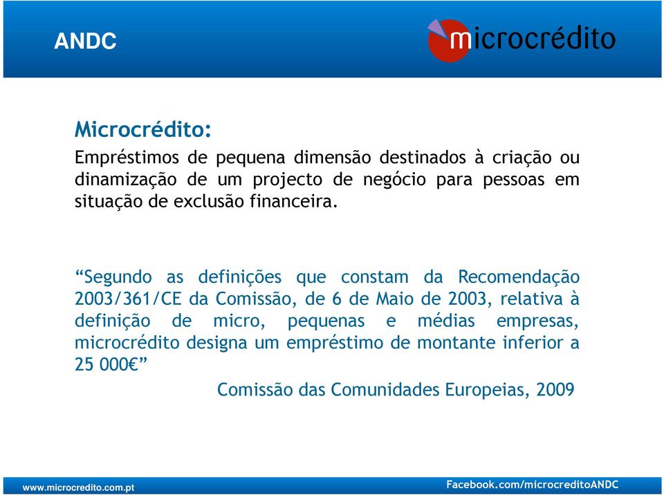 Segundo as definições que constam da Recomendação 2003/361/CE da Comissão, de 6 de Maio de 2003, relativa à