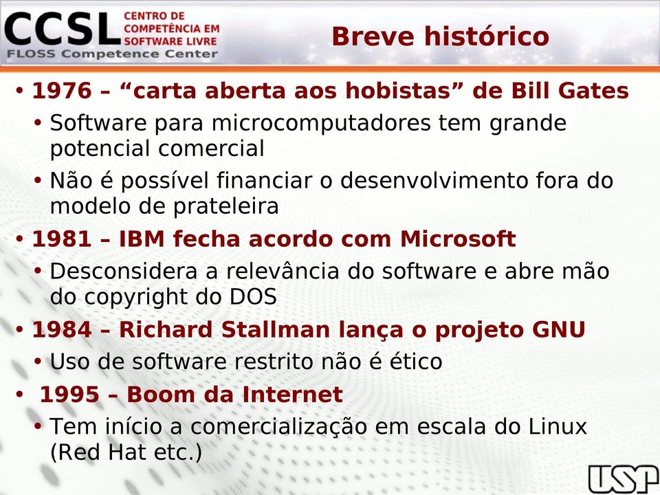 Microsoft Desconsidera a relevância do software e abre mão do copyright do DOS 1984 Richard Stallman lança o