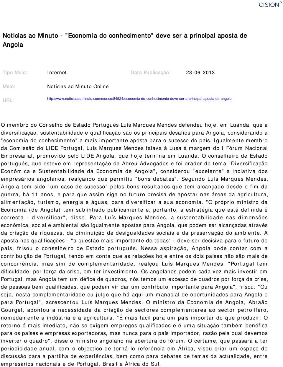 sustentabilidade e qualificação são os principais desafios para Angola, considerando a "economia do conhecimento" a mais importante aposta para o sucesso do país.