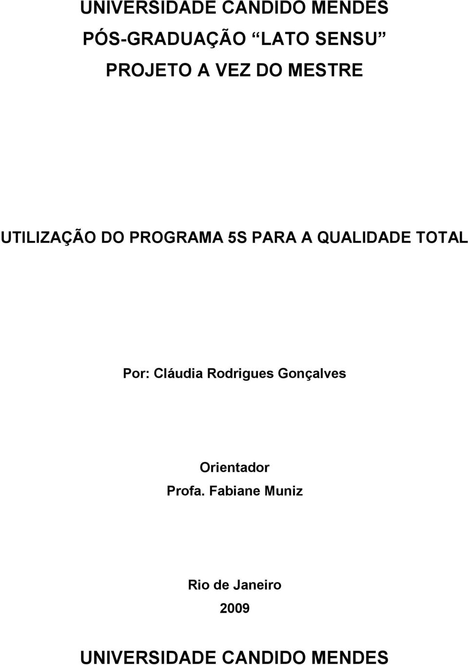 QUALIDADE TOTAL Por: Cláudia Rodrigues Gonçalves Orientador