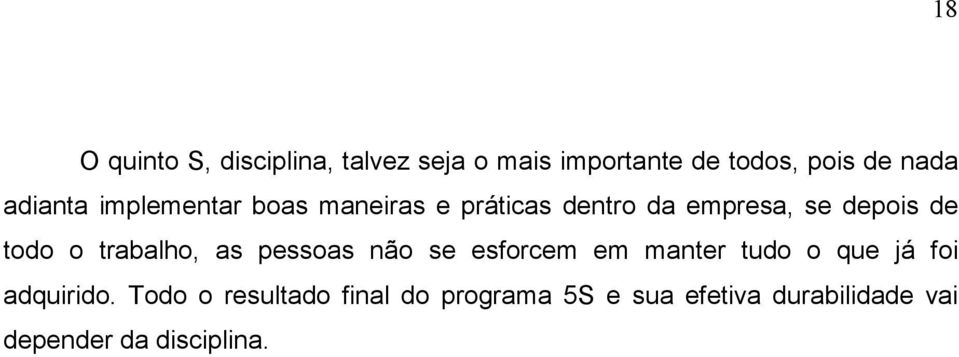 o trabalho, as pessoas não se esforcem em manter tudo o que já foi adquirido.