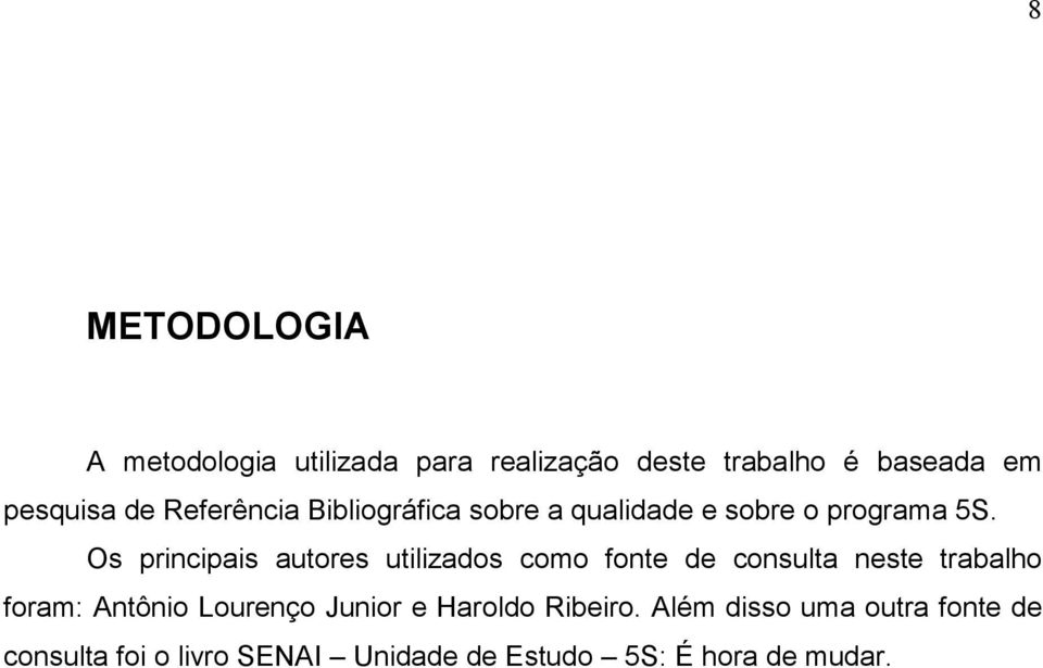 Os principais autores utilizados como fonte de consulta neste trabalho foram: Antônio