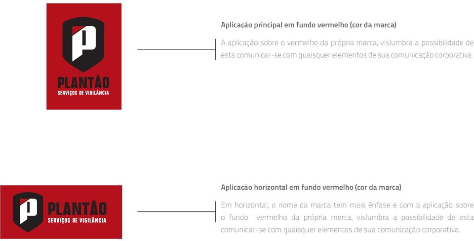 serviço s de vigilância Aplicação horizontal em fundo vermelho (cor da marca) Em horizontal, o nome da marca tem mais