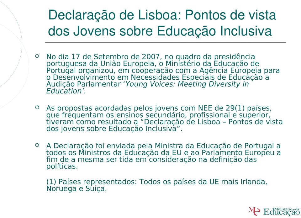 As propostas acordadas pelos jovens com NEE de 29(1) países, que frequentam os ensinos secundário, profissional e superior, tiveram como resultado a Declaração de Lisboa Pontos de vista dos jovens