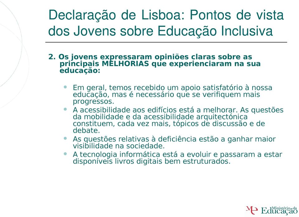 educação, mas é necessário que se verifiquem mais progressos. A acessibilidade aos edifícios está a melhorar.