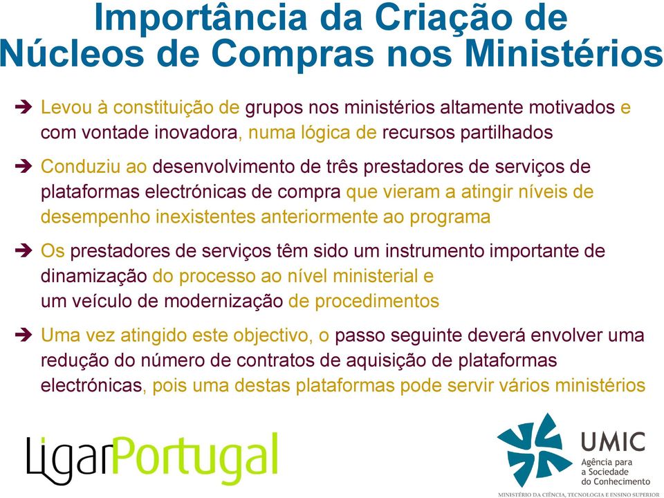 programa Os prestadores de serviços têm sido um instrumento importante de dinamização do processo ao nível ministerial e um veículo de modernização de procedimentos Uma vez atingido