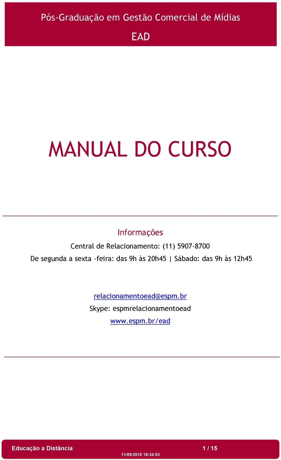 sexta -feira: das 9h às 20h45 Sábado: das 9h às 12h45