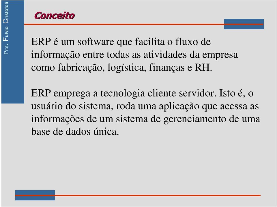 ERP emprega a tecnologia cliente servidor.