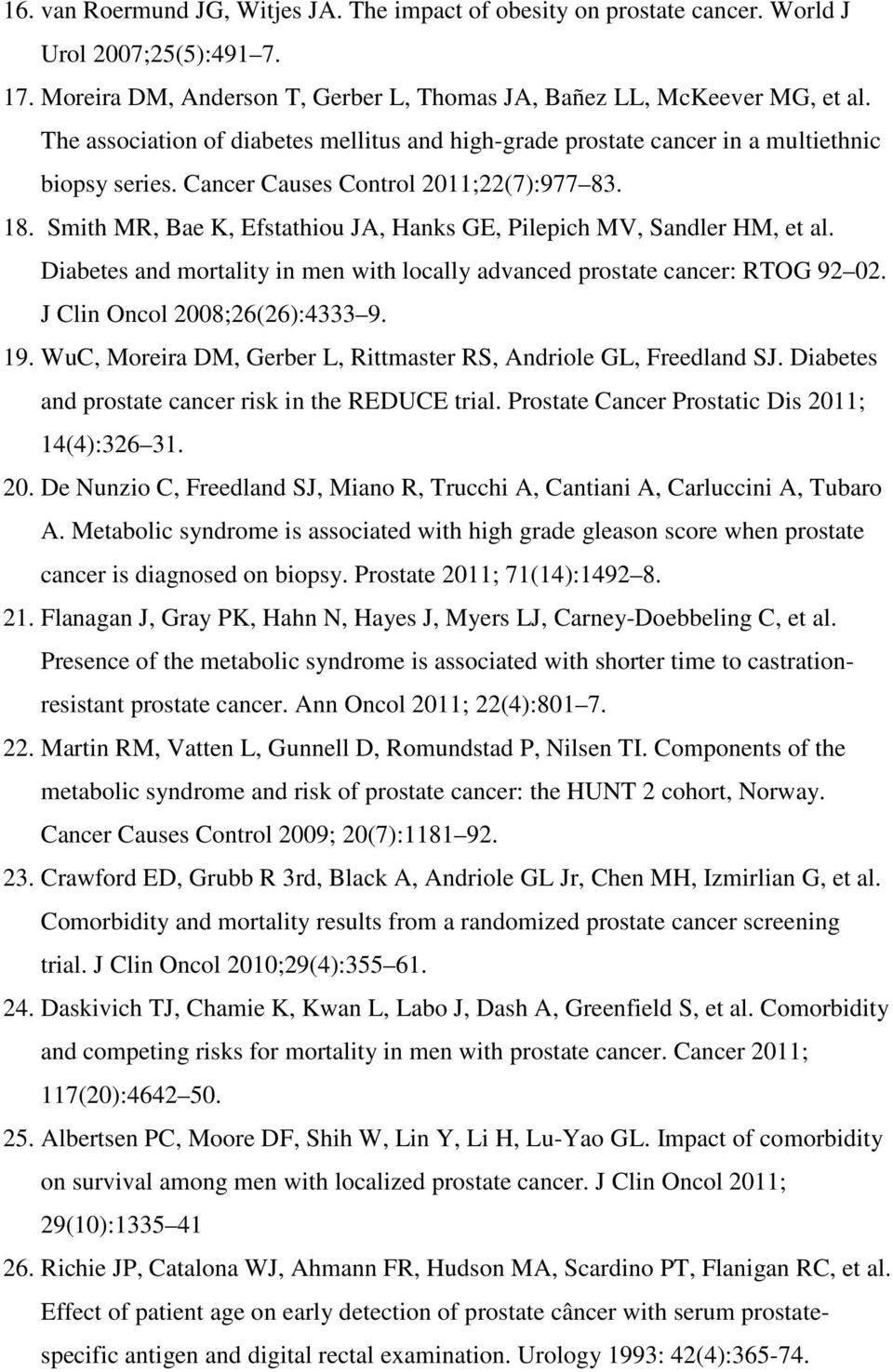 Smith MR, Bae K, Efstathiou JA, Hanks GE, Pilepich MV, Sandler HM, et al. Diabetes and mortality in men with locally advanced prostate cancer: RTOG 92 02. J Clin Oncol 2008;26(26):4333 9. 19.