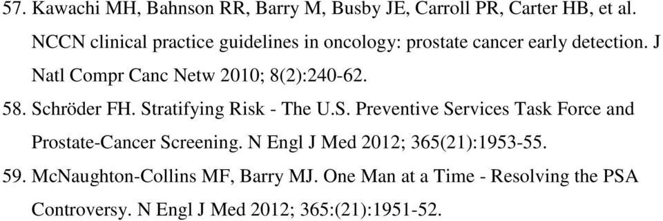 J Natl Compr Canc Netw 2010; 8(2):240-62. 58. Schröder FH. Stratifying Risk - The U.S. Preventive Services Task Force and Prostate-Cancer Screening.