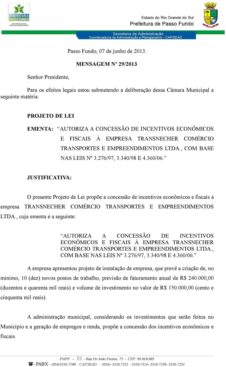 EMPRESA TRANSNECHER COMÉRCIO TRANSPORTES E EMPREENDIMENTOS LTDA., COM BASE NAS LEIS Nº 3.276/97, 3.340/98 E 4.360/06.