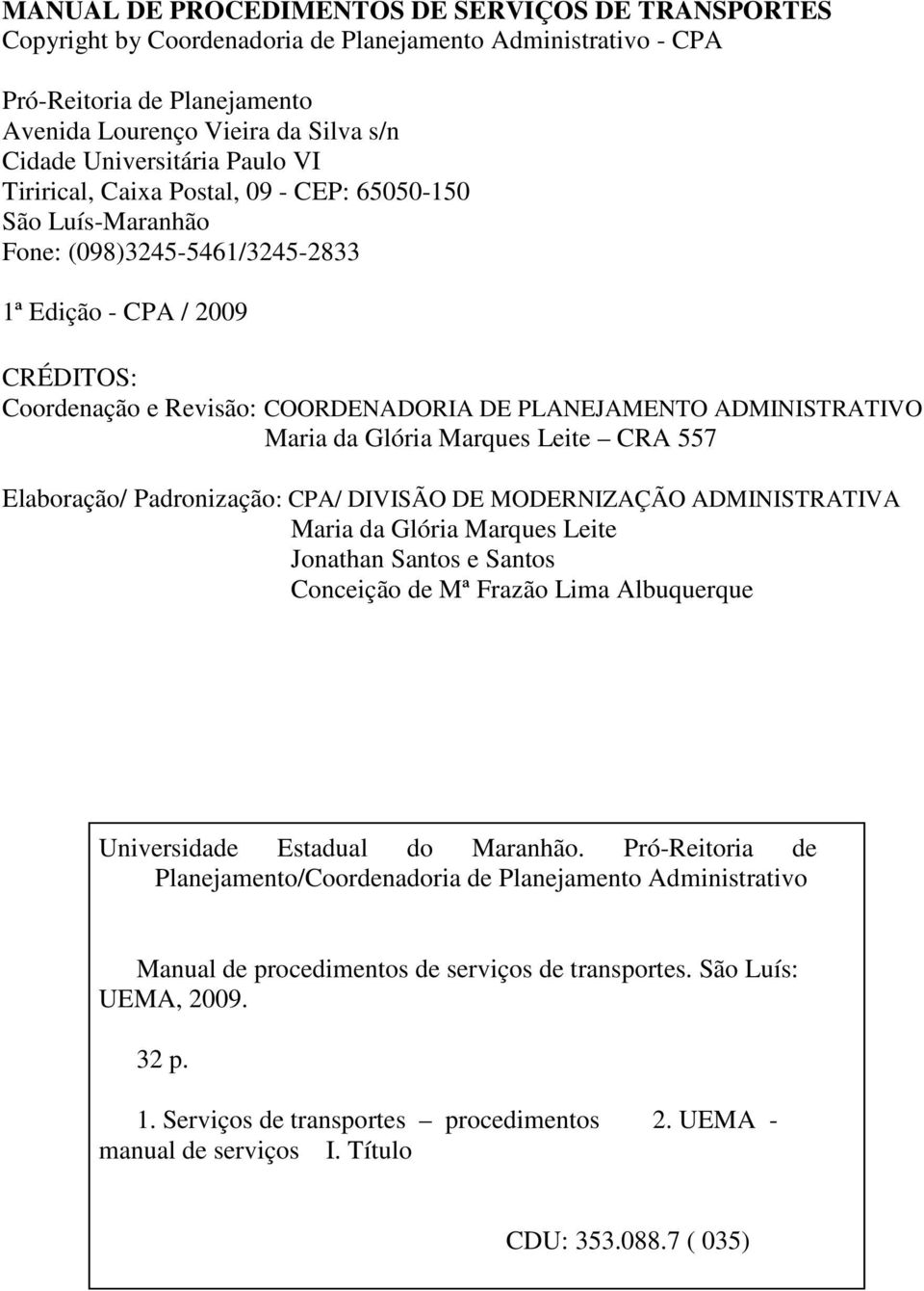 ADMINISTRATIVO Maria da Glória Marques Leite CRA 557 Elaboração/ Padronização: CPA/ DIVISÃO DE MODERNIZAÇÃO ADMINISTRATIVA Maria da Glória Marques Leite Jonathan Santos e Santos Conceição de Mª