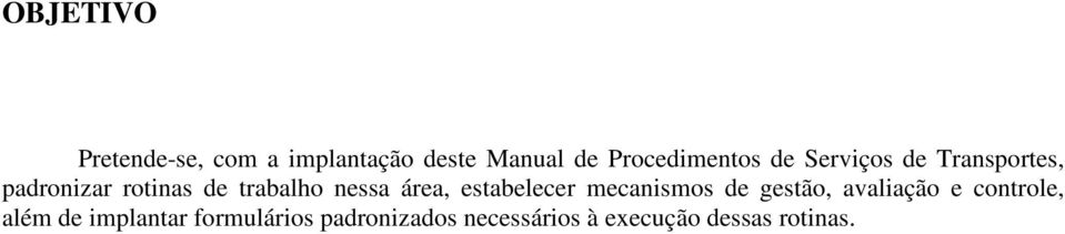 área, estabelecer mecanismos de gestão, avaliação e controle, além de