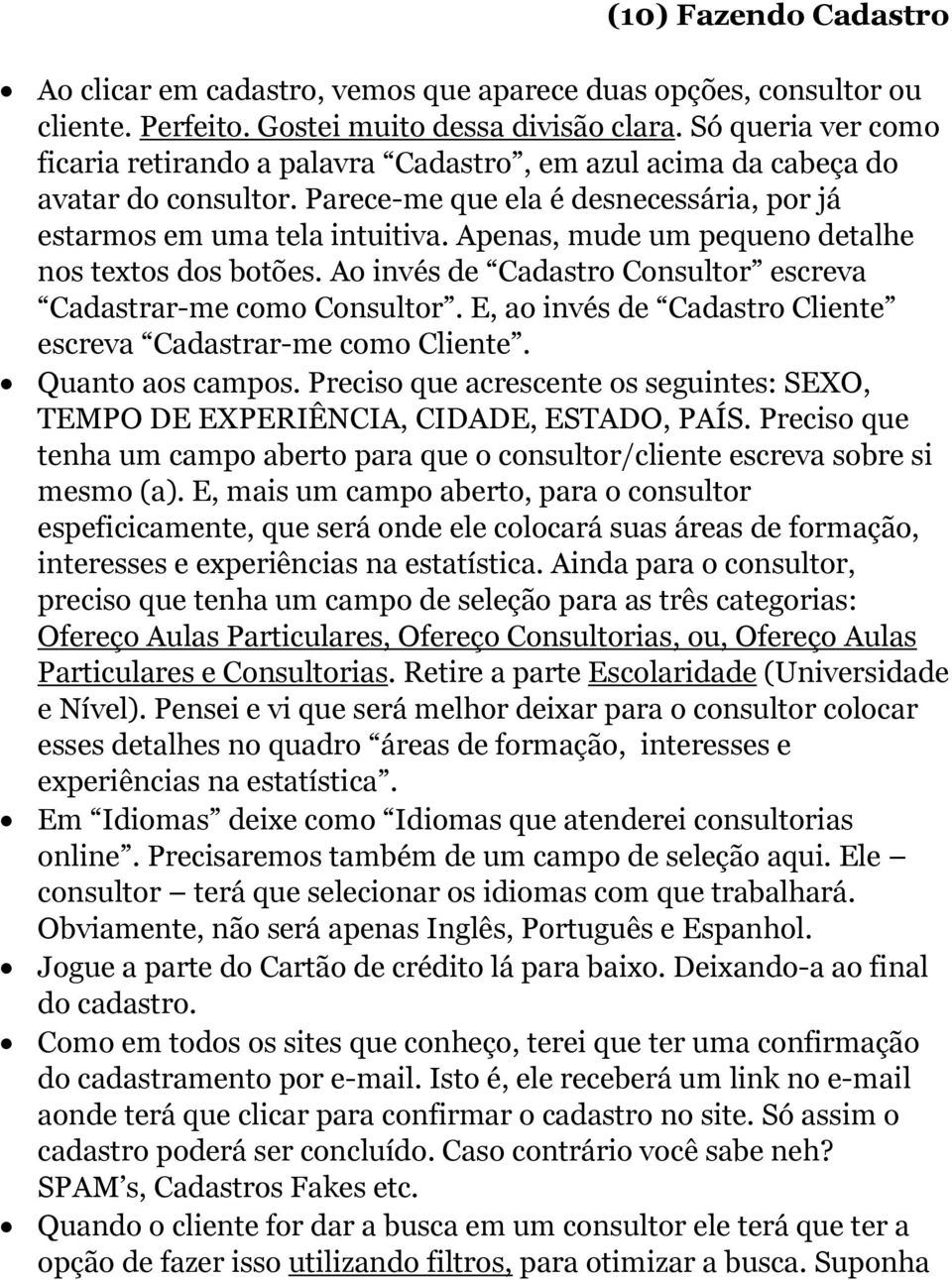 Apenas, mude um pequeno detalhe nos textos dos botões. Ao invés de Cadastro Consultor escreva Cadastrar-me como Consultor. E, ao invés de Cadastro Cliente escreva Cadastrar-me como Cliente.