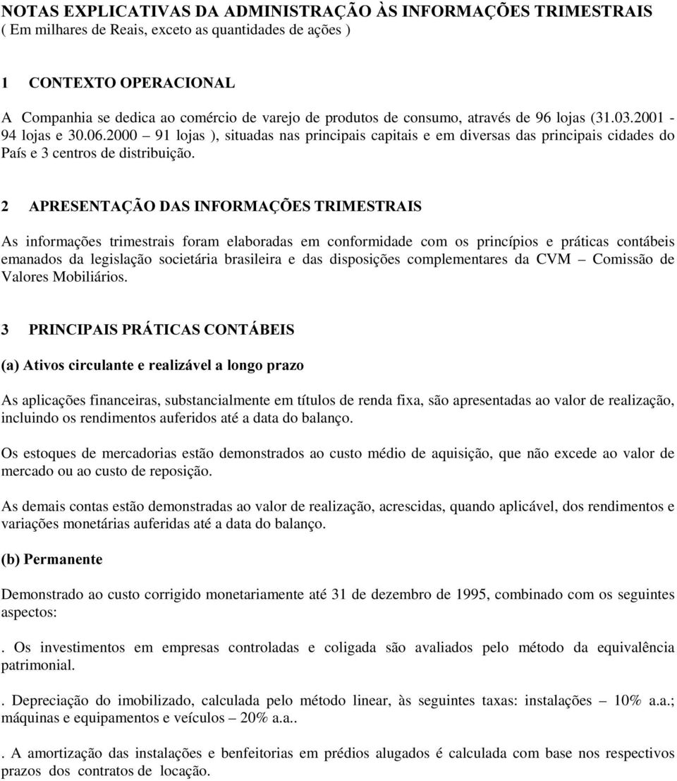 $35(6(17$d 2'$6,1)250$d (675,0(675$,6 As informações trimestrais foram elaboradas em conformidade com os princípios e práticas contábeis emanados da legislação societária brasileira e das disposições