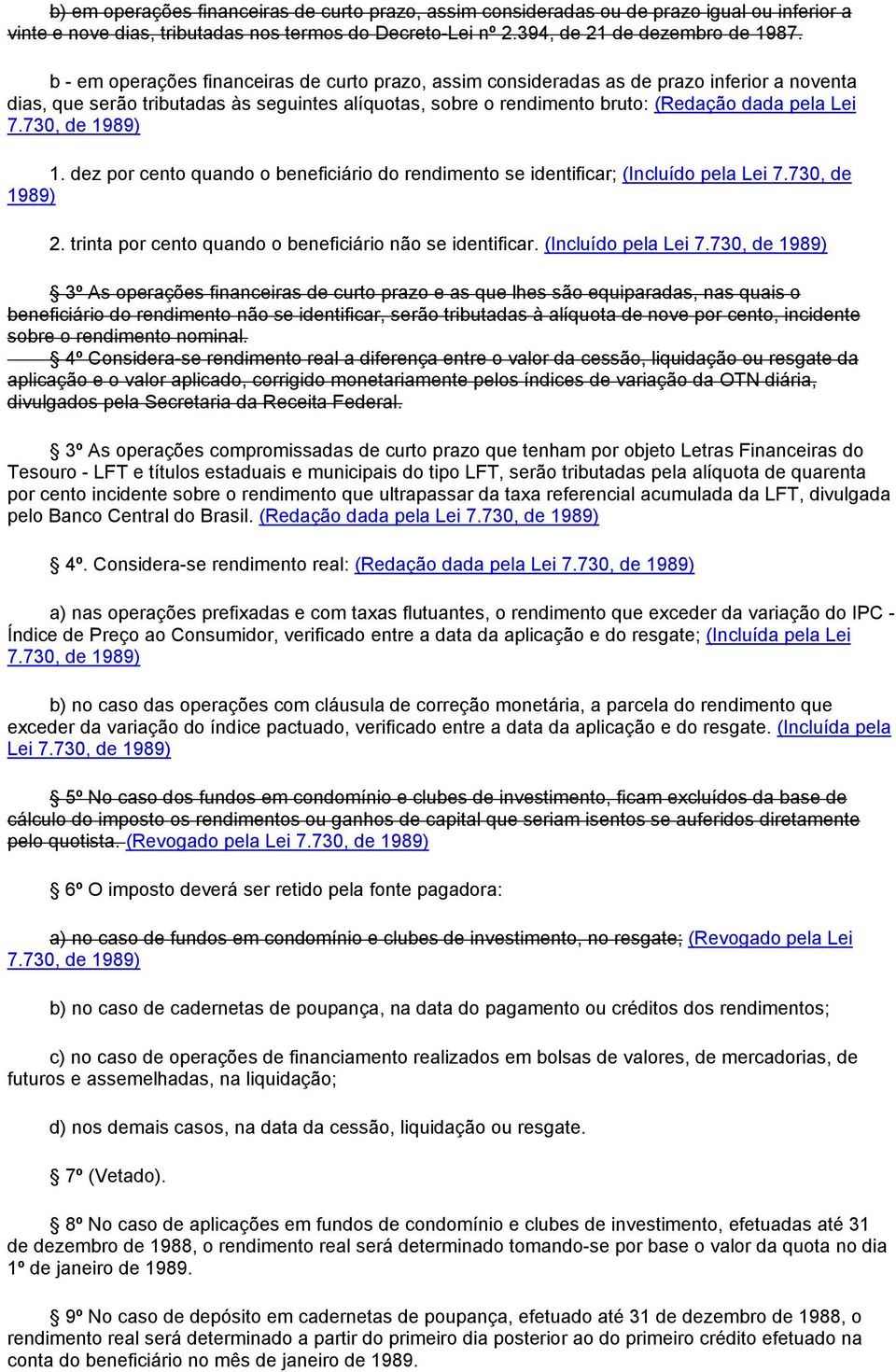 730, de 1989) 1. dez por cento quando o beneficiário do rendimento se identificar; (Incluído pela Lei 7.730, de 1989) 2. trinta por cento quando o beneficiário não se identificar.