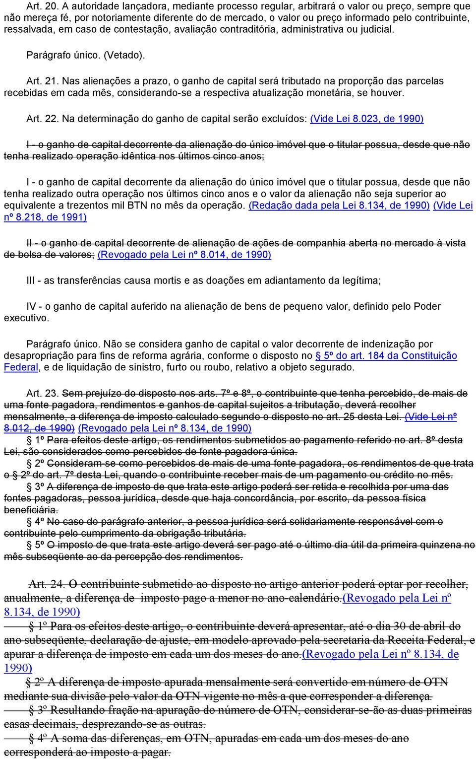 ressalvada, em caso de contestação, avaliação contraditória, administrativa ou judicial. Parágrafo único. (Vetado). Art. 21.