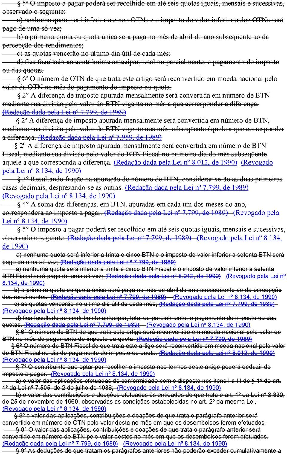 facultado ao contribuinte antecipar, total ou parcialmente, o pagamento do imposto ou das quotas.