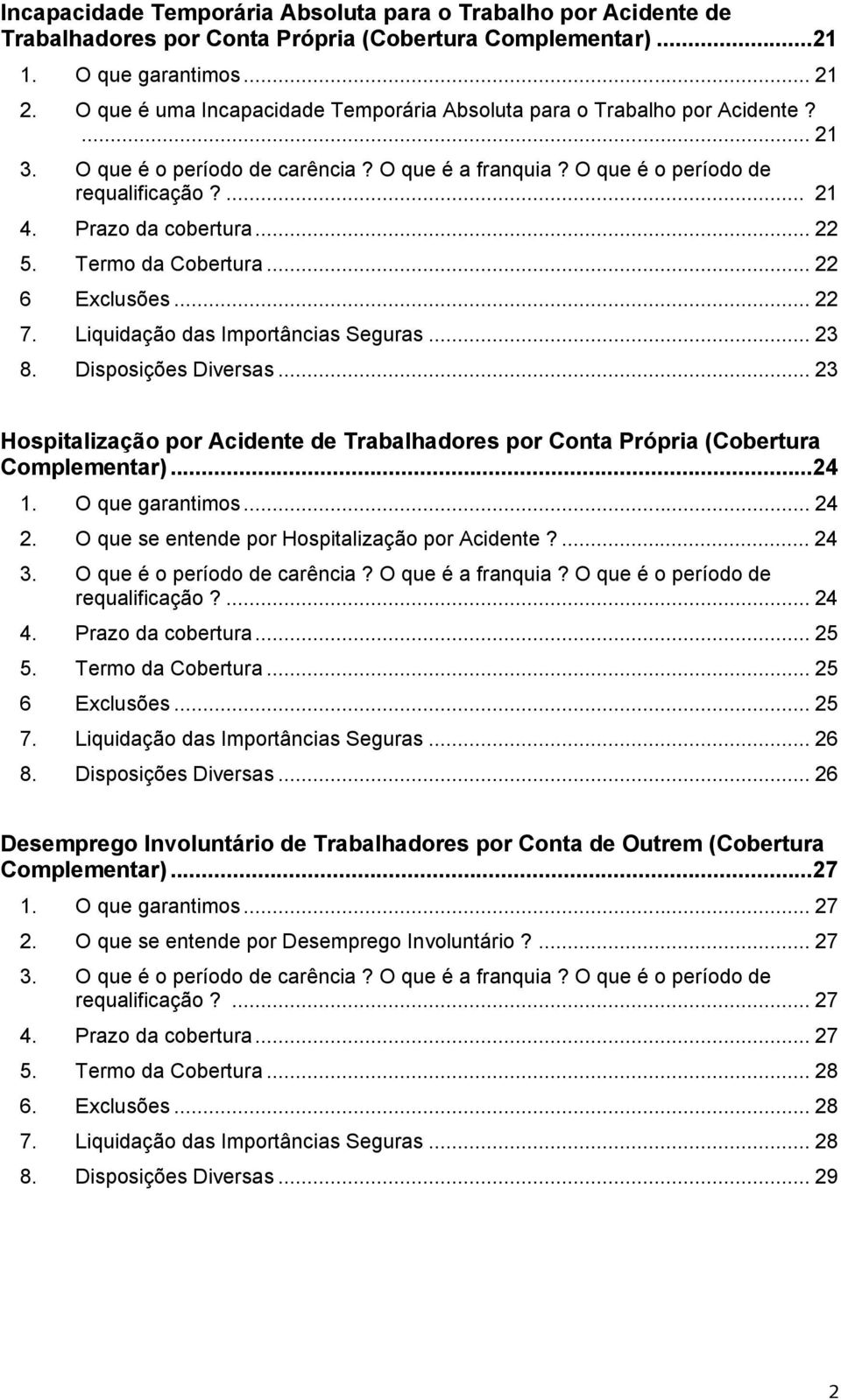 .. 22 5. Termo da Cobertura... 22 6 Exclusões... 22 7. Liquidação das Importâncias Seguras... 23 8. Disposições Diversas.