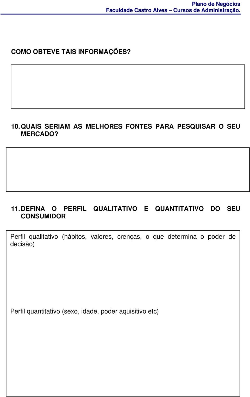 DEFINA O PERFIL QUALITATIVO E QUANTITATIVO DO SEU CONSUMIDOR Perfil