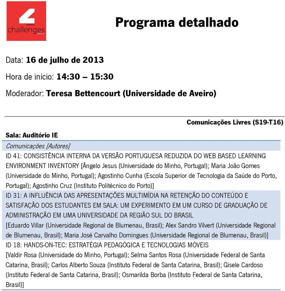 Cruz (Instituto Politécnico do Porto)] ID 31: A INFLUÊNCIA DAS APRESENTAÇÕES MULTIMÍDIA NA RETENÇÃO DO CONTEÚDO E SATISFAÇÃO DOS ESTUDANTES EM SALA: UM EXPERIMENTO EM UM CURSO DE GRADUAÇÃO DE