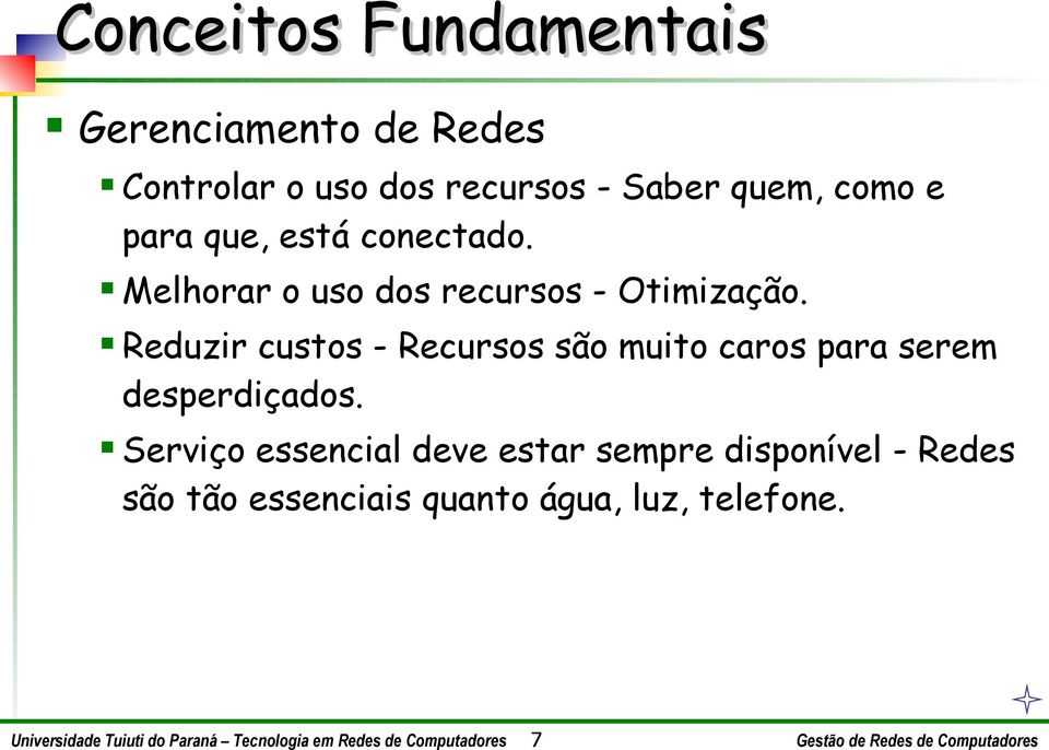 Reduzir custos - Recursos são muito caros para serem desperdiçados.