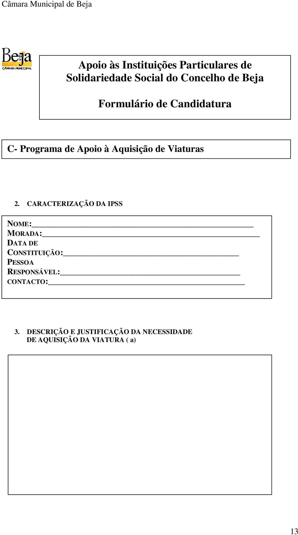 CARACTERIZAÇÃO DA IPSS NOME: MORADA: DATA DE CONSTITUIÇÃO: PESSOA RESPONSÁVEL: