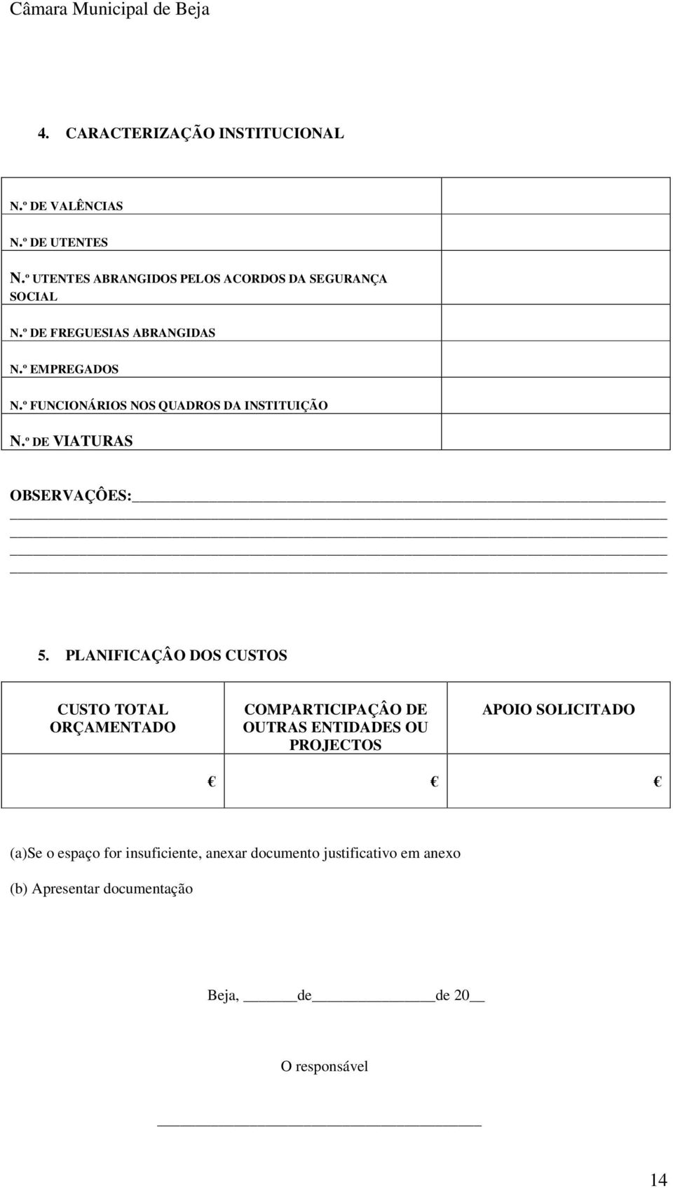 º FUNCIONÁRIOS NOS QUADROS DA INSTITUIÇÃO N.º DE VIATURAS OBSERVAÇÔES: 5.