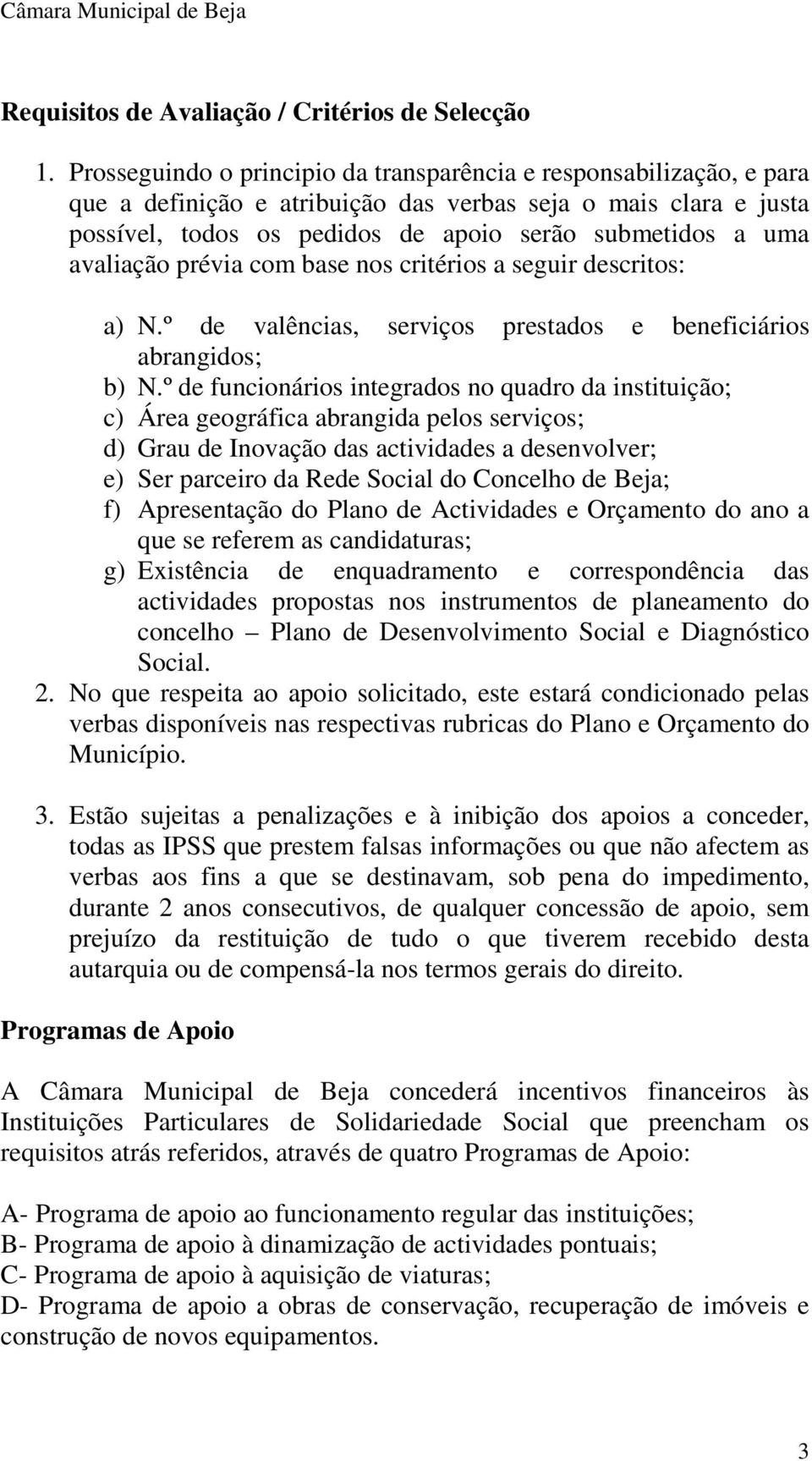 avaliação prévia com base nos critérios a seguir descritos: a) N.º de valências, serviços prestados e beneficiários abrangidos; b) N.