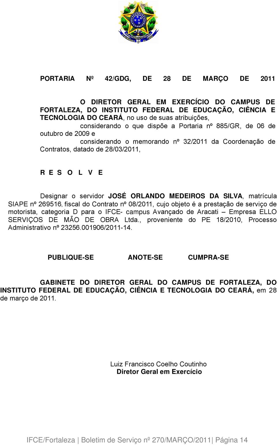 do Contrato nç 08/2011, cujo objeto Ü a prestaäéo de serviäo de motorista, categoria D para o IFCE- campus AvanÄado de Aracati Empresa ELLO SERVIãOS DE MåO DE OBRA Ltda.