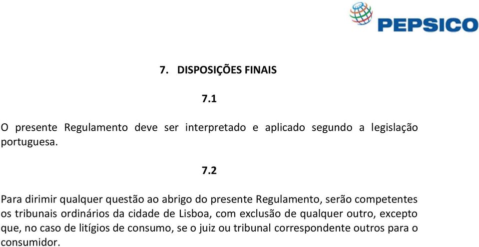 2 Para dirimir qualquer questão ao abrigo do presente Regulamento, serão competentes os