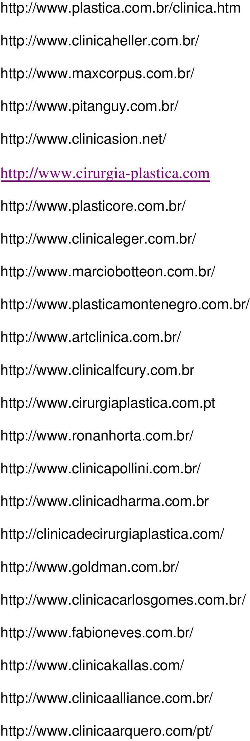 com.br http://www.cirurgiaplastica.com.pt http://www.ronanhorta.com.br/ http://www.clinicapollini.com.br/ http://www.clinicadharma.com.br http://clinicadecirurgiaplastica.com/ http://www.