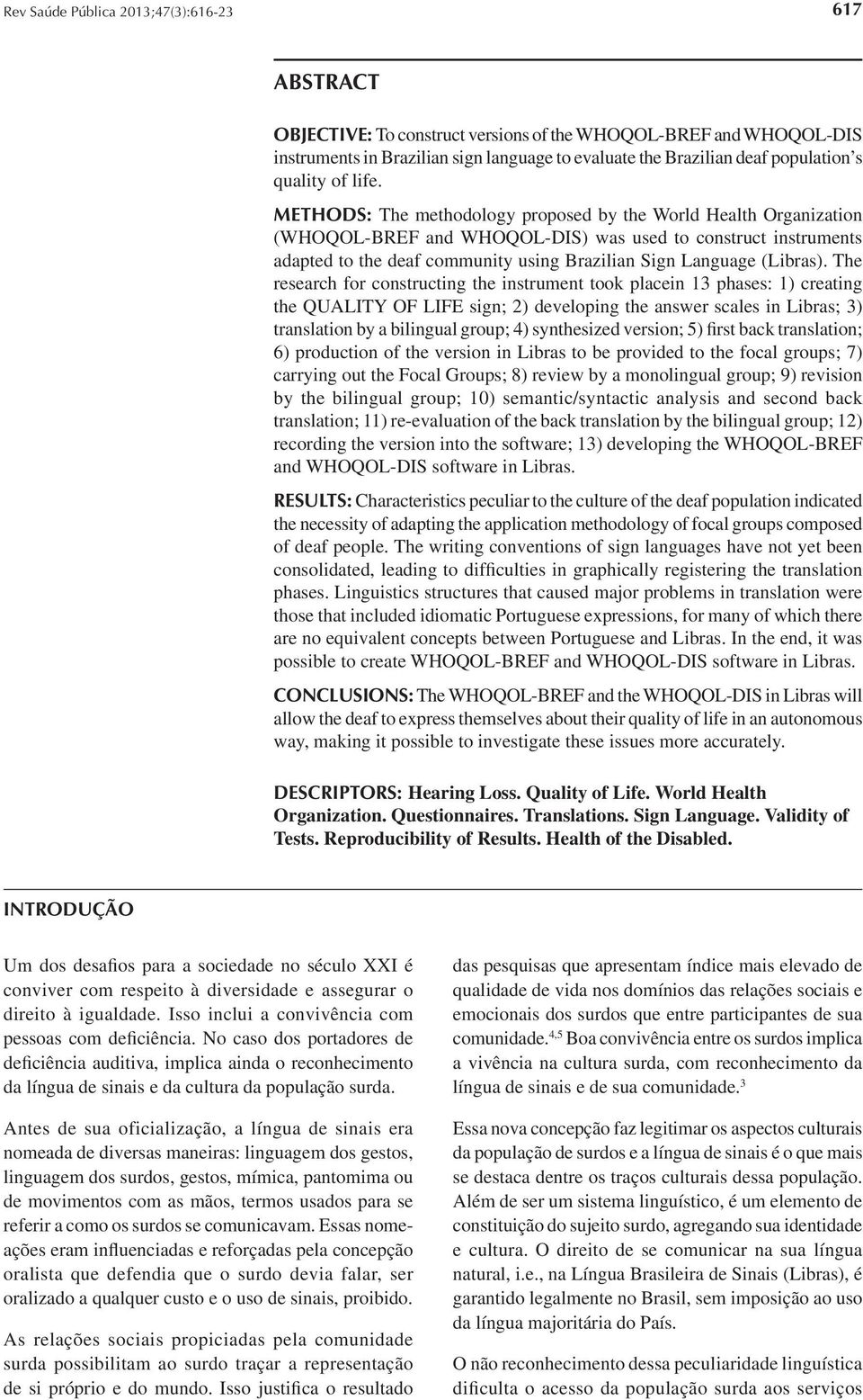 METHODS: The methodology proposed by the World Health Organization (WHOQOL-BREF and WHOQOL-DIS) was used to construct instruments adapted to the deaf community using Brazilian Sign Language (Libras).