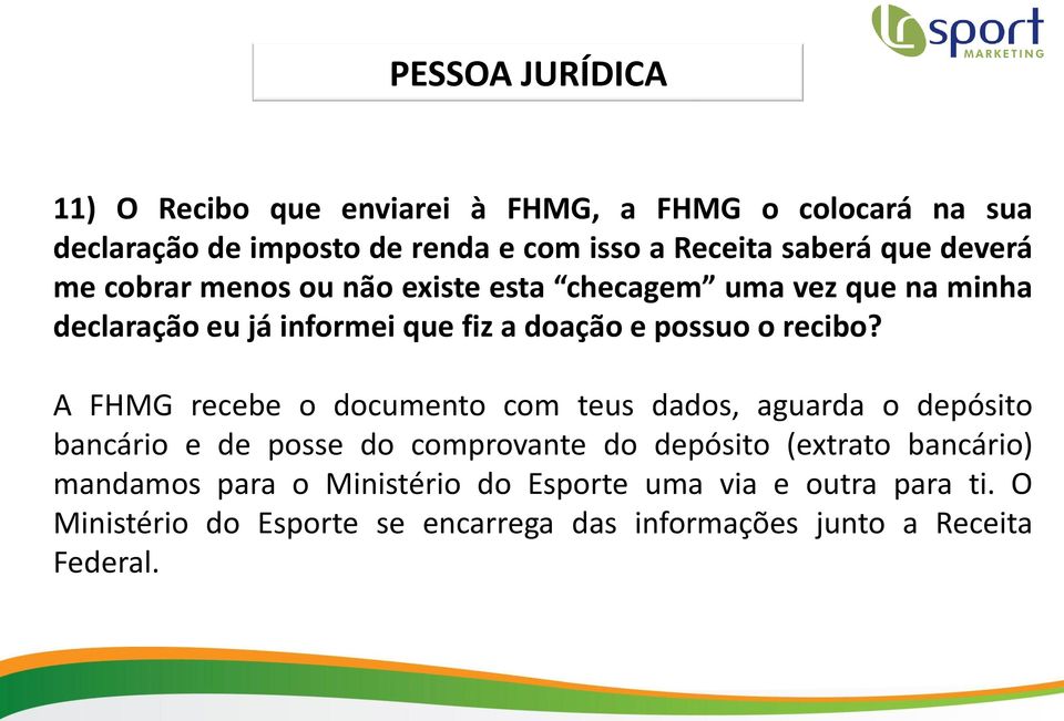 A FHMG recebe o documento com teus dados, aguarda o depósito bancário e de posse do comprovante do depósito (extrato bancário)