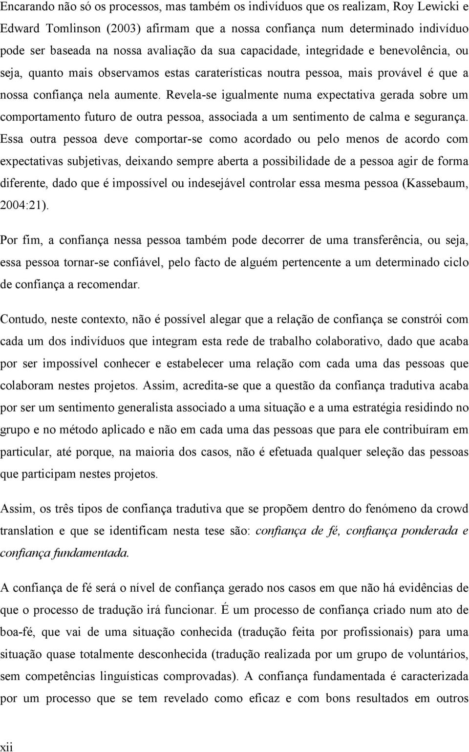 Revela-se igualmente numa expectativa gerada sobre um comportamento futuro de outra pessoa, associada a um sentimento de calma e segurança.