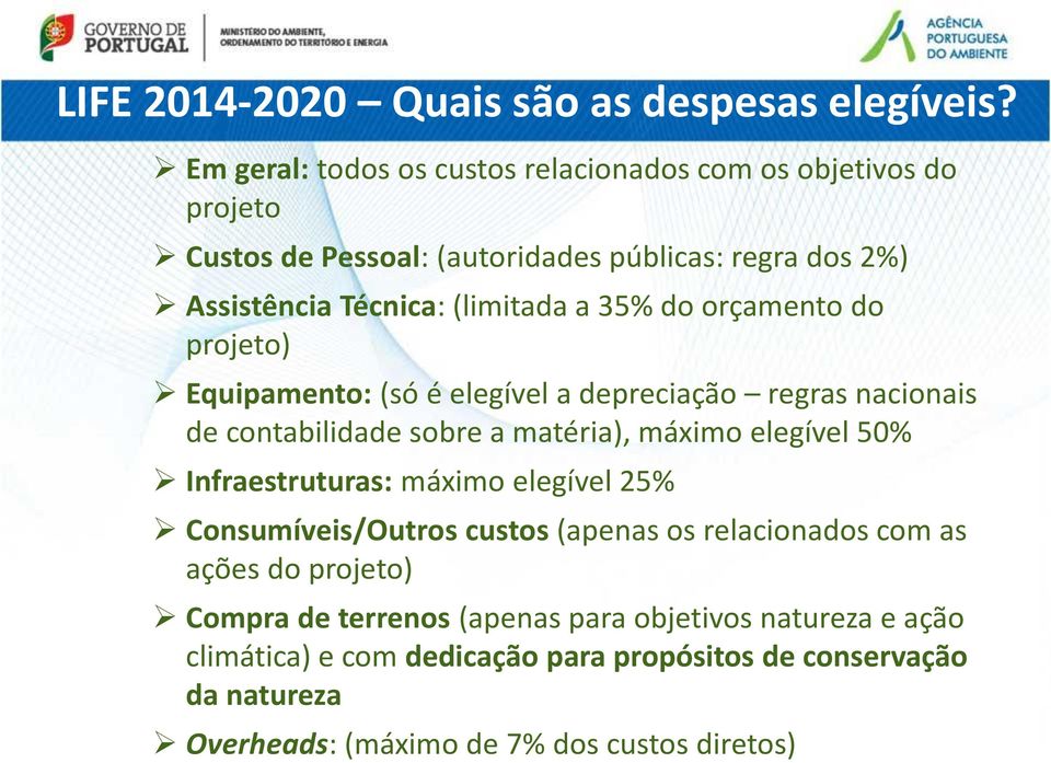 35% do orçamento do projeto) Equipamento: (só é elegível a depreciação regras nacionais de contabilidade sobre a matéria), máximo elegível 50%