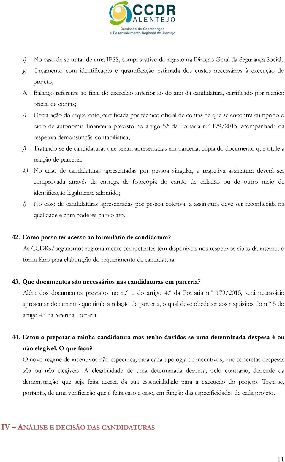 contas de que se encontra cumprido o rácio de autonomia financeira previsto no artigo 5.º da Portaria n.