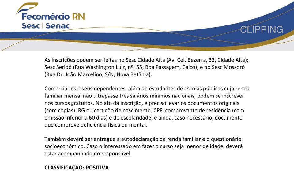 Comerciários e seus dependentes, além de estudantes de escolas públicas cuja renda familiar mensal não ultrapasse três salários mínimos nacionais, podem se inscrever nos cursos gratuitos.