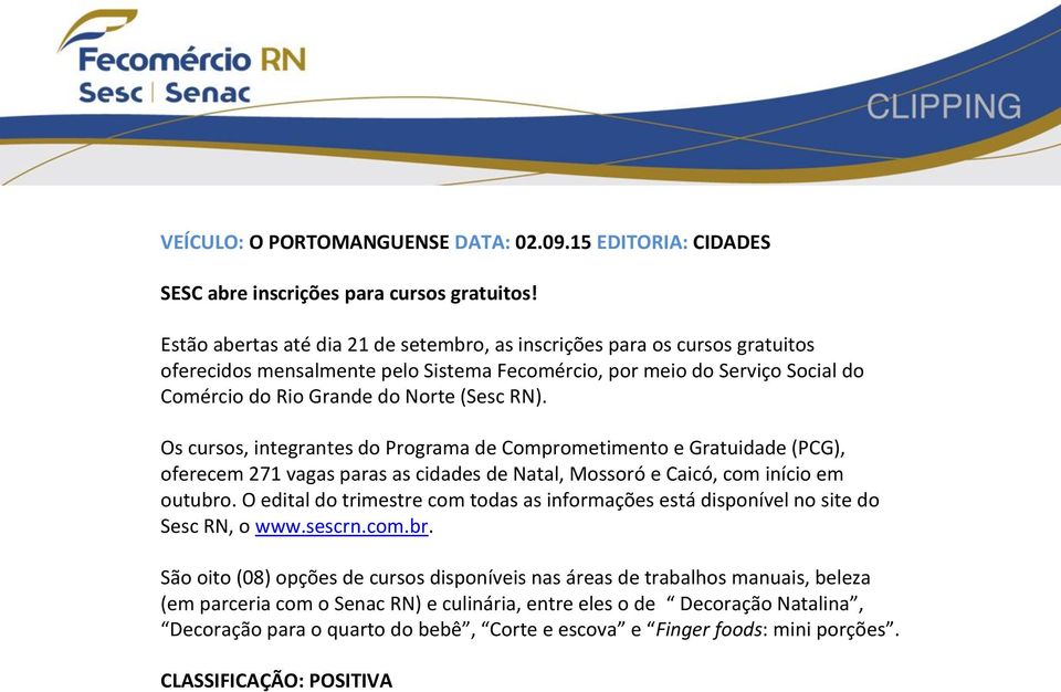 Os cursos, integrantes do Programa de Comprometimento e Gratuidade (PCG), oferecem 271 vagas paras as cidades de Natal, Mossoró e Caicó, com início em outubro.