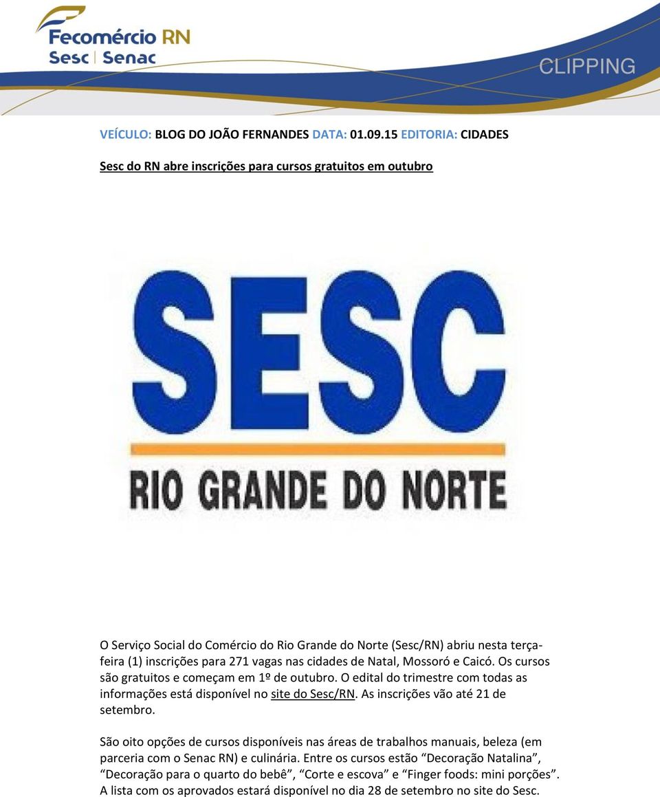 vagas nas cidades de Natal, Mossoró e Caicó. Os cursos são gratuitos e começam em 1º de outubro. O edital do trimestre com todas as informações está disponível no site do Sesc/RN.