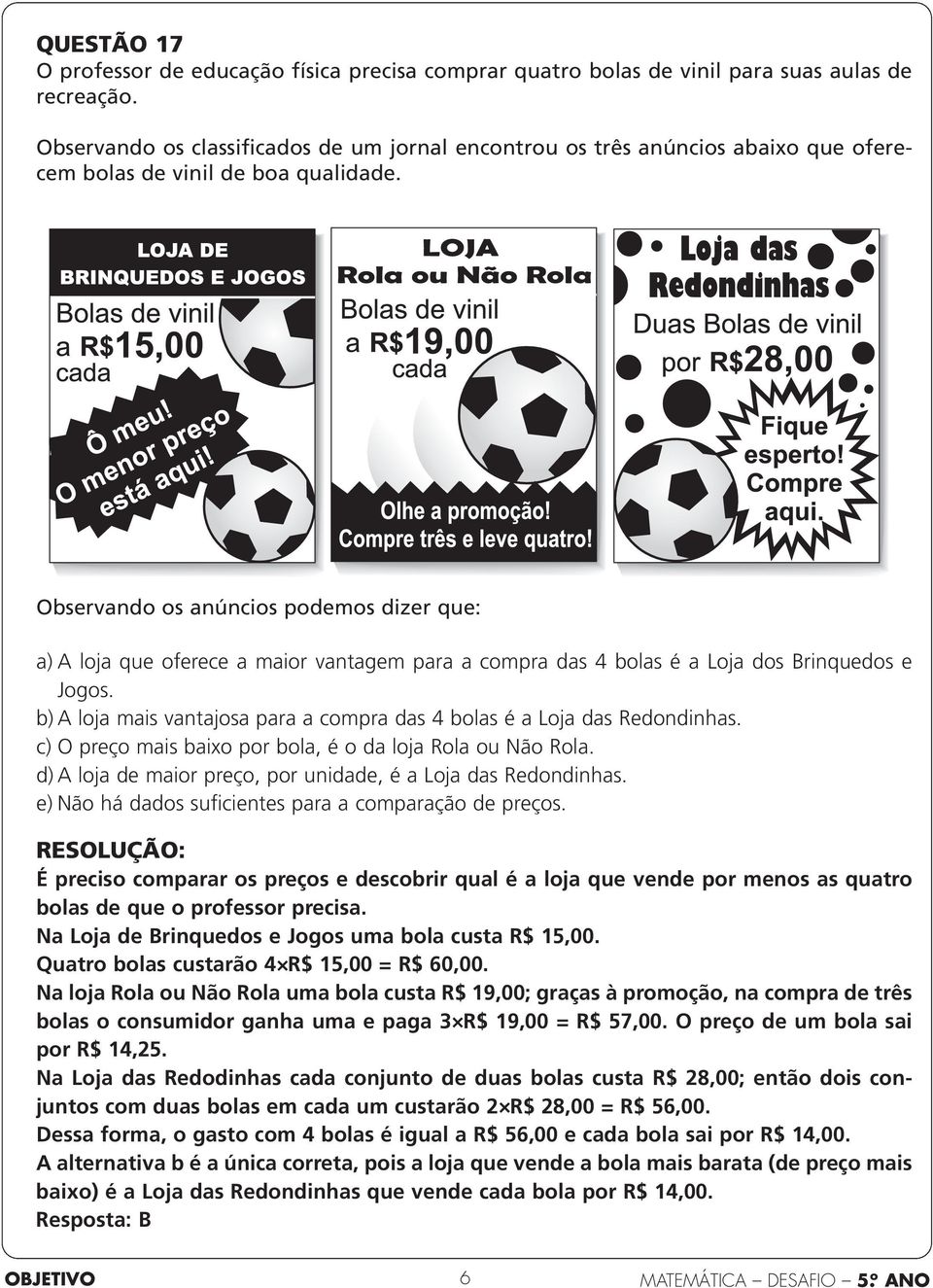 Observando os anúncios podemos dizer que: a) A loja que oferece a maior vantagem para a compra das 4 bolas é a Loja dos Brinquedos e Jogos.