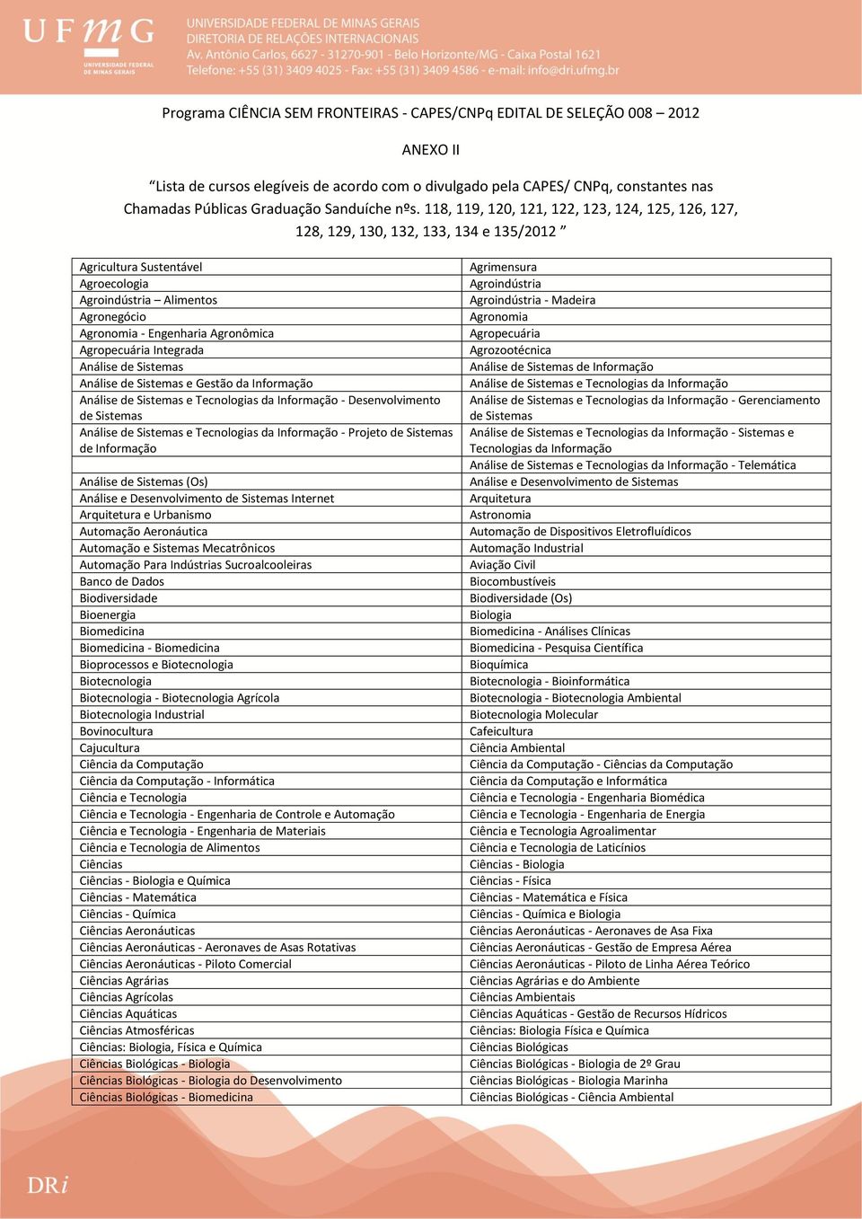 118, 119, 120, 121, 122, 123, 124, 125, 126, 127, 128, 129, 130, 132, 133, 134 e 135/2012 Agricultura Sustentável Agroecologia Agroindústria Alimentos Agronegócio Agronomia - Engenharia Agronômica