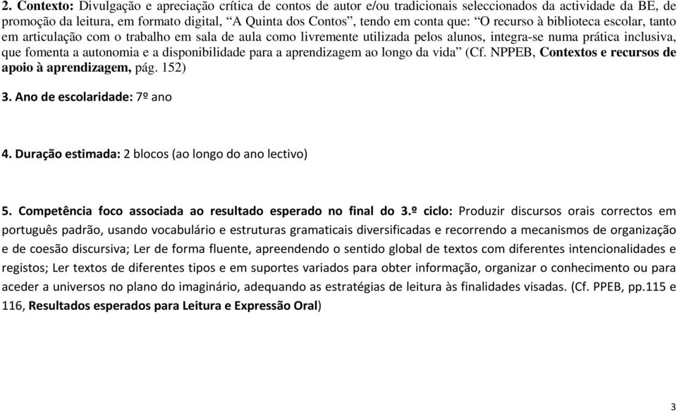 disponibilidade para a aprendizagem ao longo da vida (Cf. NPPEB, Contextos e recursos de apoio à aprendizagem, pág. 152) 3. Ano de escolaridade: 7º ano 4.